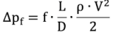Formula: Δp_f = f × (L/D) × (ρ×V²/2)