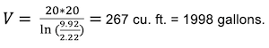 Formula: V = 20×20 / ln(9.92/2.22) = 267 cu. ft. = 1998 gallons